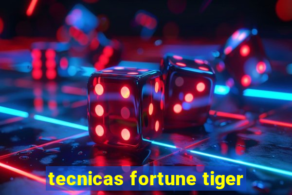 tecnicas fortune tiger